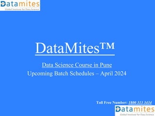 DataMites™
Data Science Course in Pune
Upcoming Batch Schedules – April 2024
Toll Free Number: 1800 313 3434
 