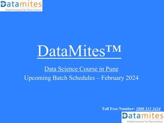 DataMites™
Data Science Course in Pune
Upcoming Batch Schedules – February 2024
Toll Free Number: 1800 313 3434
 