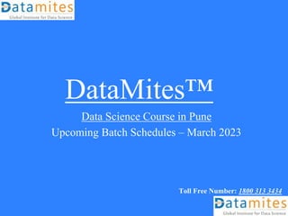 DataMites™
Data Science Course in Pune
Upcoming Batch Schedules – March 2023
Toll Free Number: 1800 313 3434
 