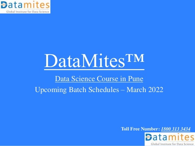 DataMites™
Data Science Course in Pune
Upcoming Batch Schedules – March 2022
Toll Free Number: 1800 313 3434
 