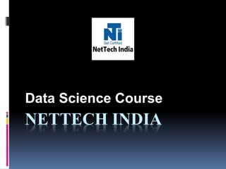 NETTECH INDIA
Data Science Course
 