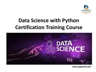 Data Science with Python
Certification Training Course
www.apponix.com
 