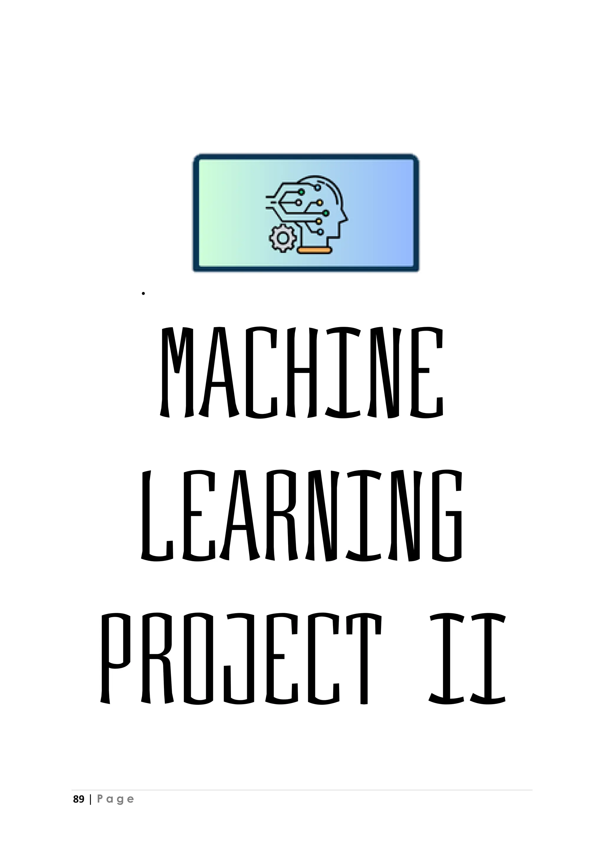 89 | P a g e
.
Machine
Learning
Project II
 