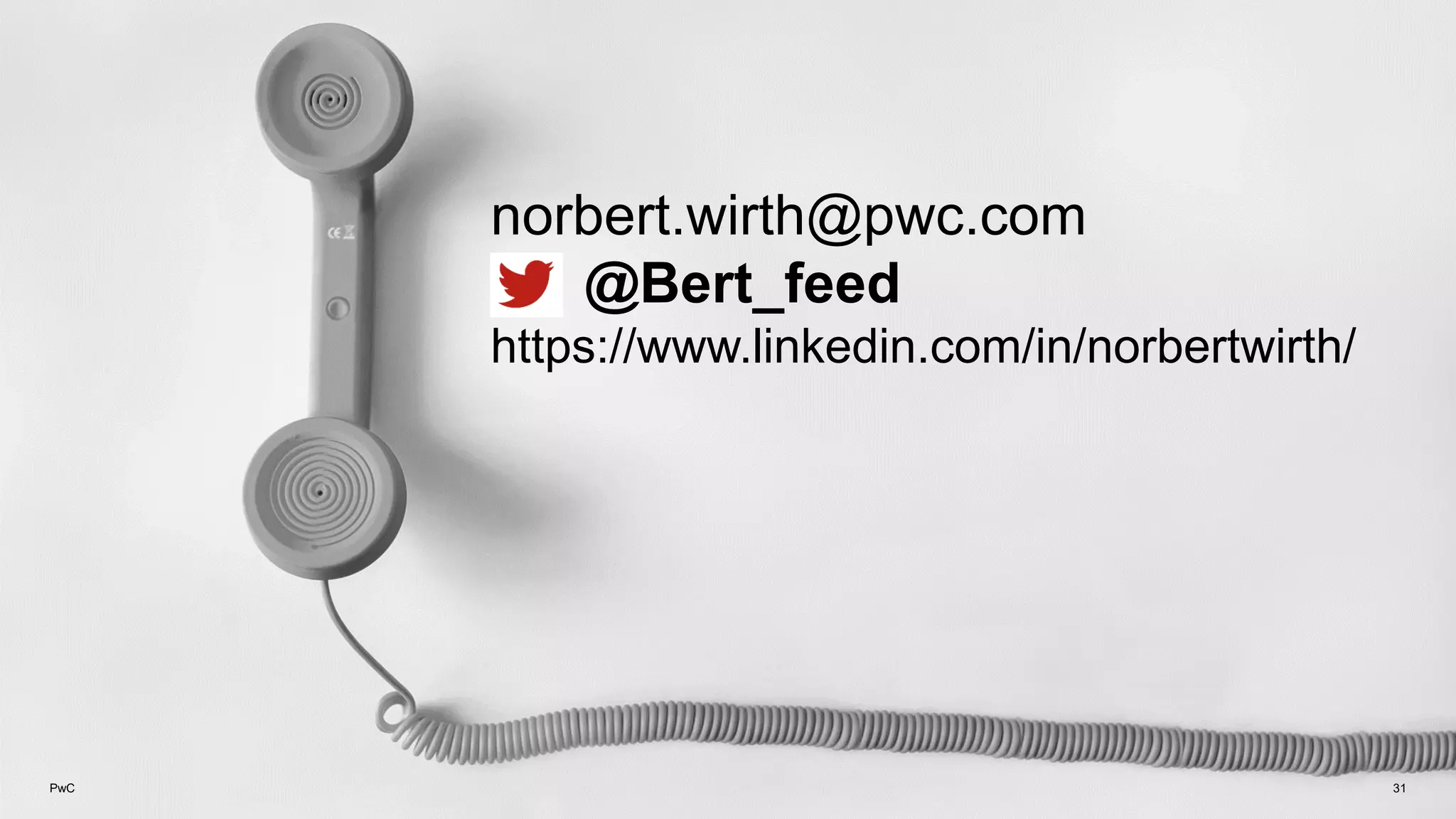 PwC 31
norbert.wirth@pwc.com
@Bert_feed
https://www.linkedin.com/in/norbertwirth/
 