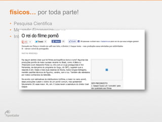 •  Pesquisa Cientifica
•  Mercado Financeiro
•  Internet
físicos… por toda parte!
 