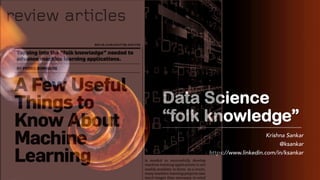 Data Science
“folk knowledge”
Krishna Sankar
@ksankar
https://www.linkedin.com/in/ksankar
 