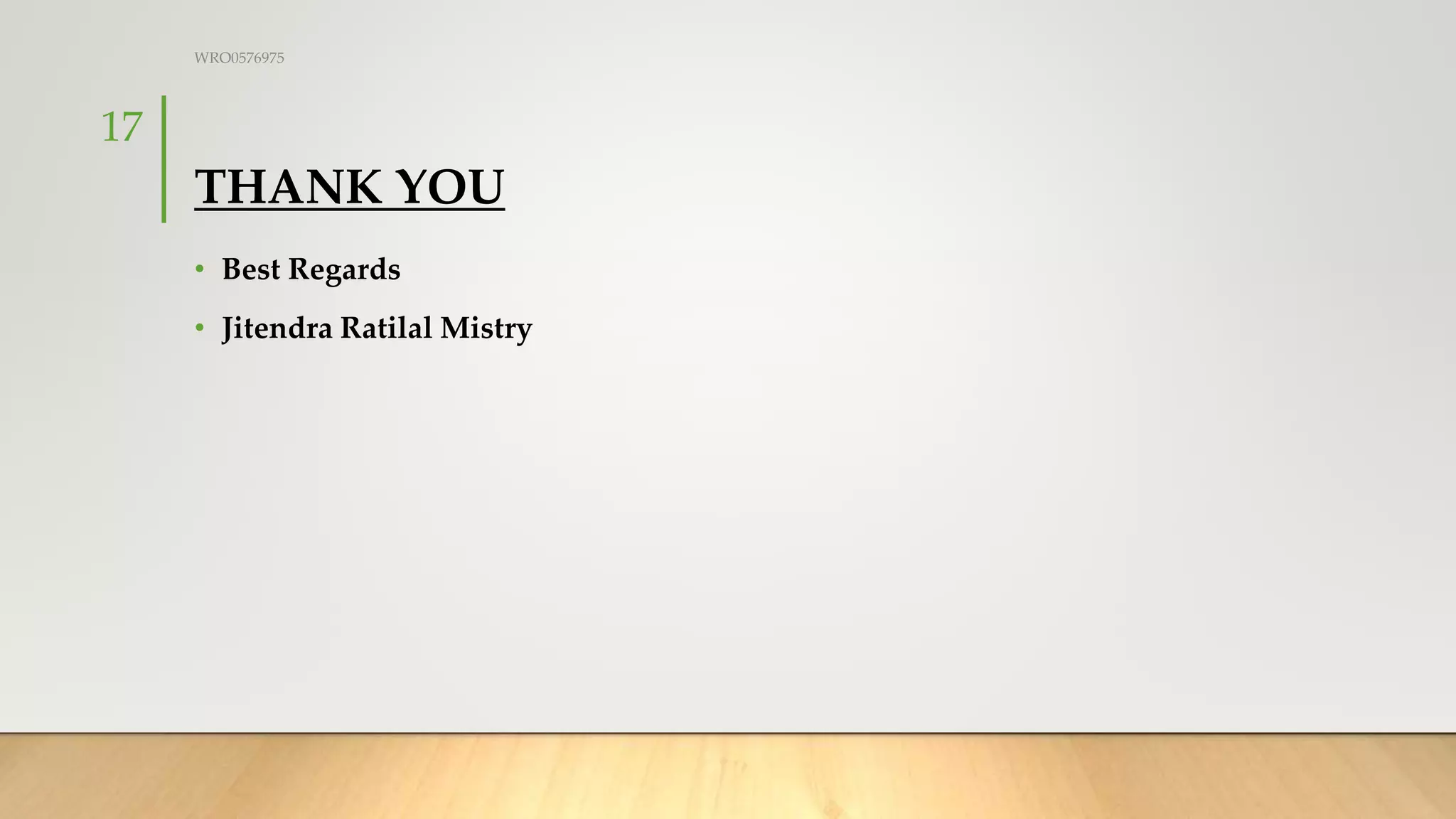 THANK YOU
• Best Regards
• Jitendra Ratilal Mistry
WRO0576975
17
 