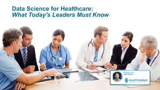 Data Science for Healthcare:
What Today's Leaders Must Know
 