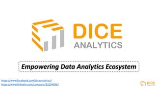 https://www.linkedin.com/company/13294896/
https://www.facebook.com/diceanalytics/
Empowering Data Analytics Ecosystem
 