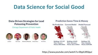 https://www.youtube.com/watch?v=DbplLXRQquI
Data Science for Social Good
 