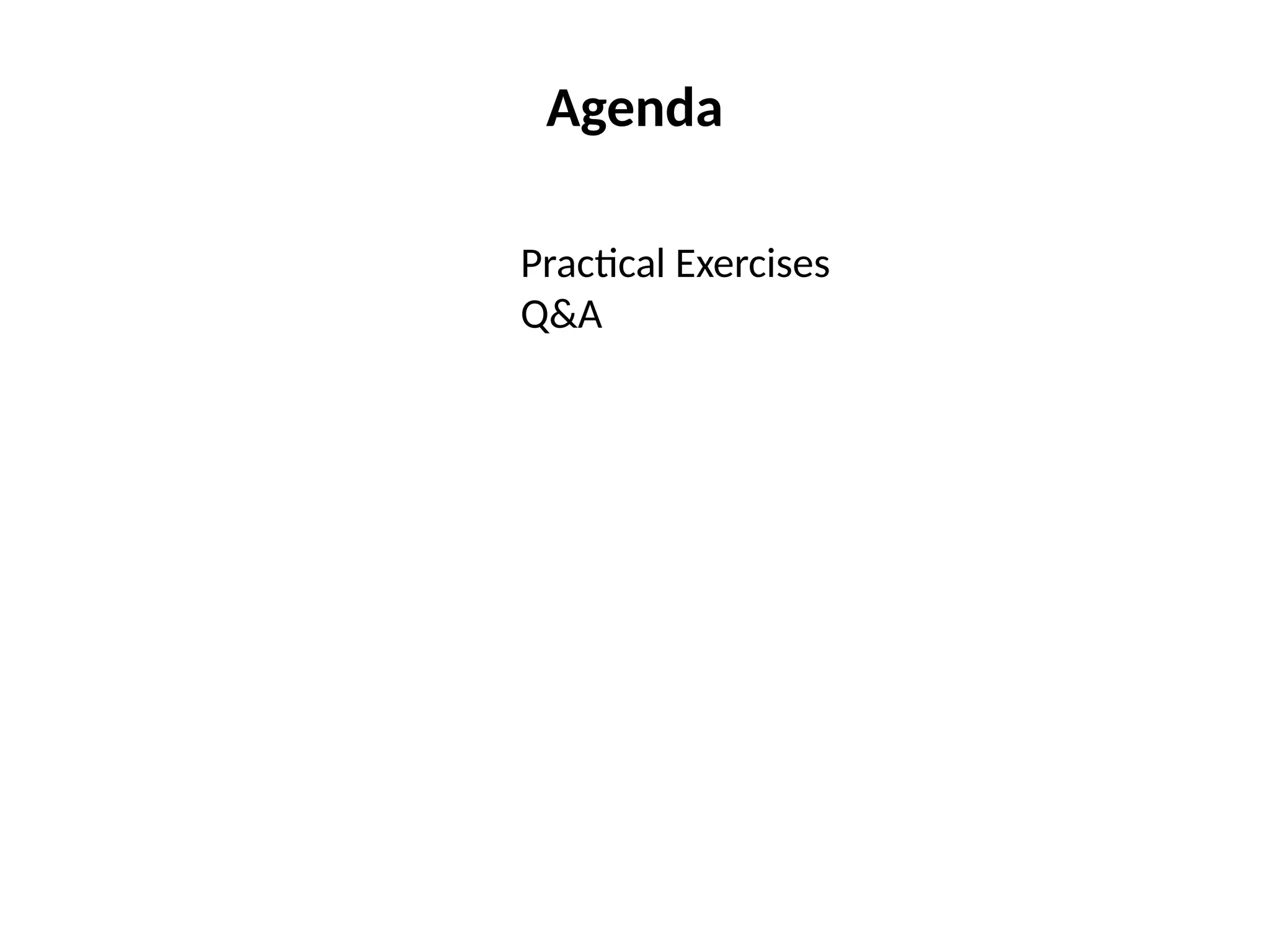 Agenda
Practical Exercises
Q&A