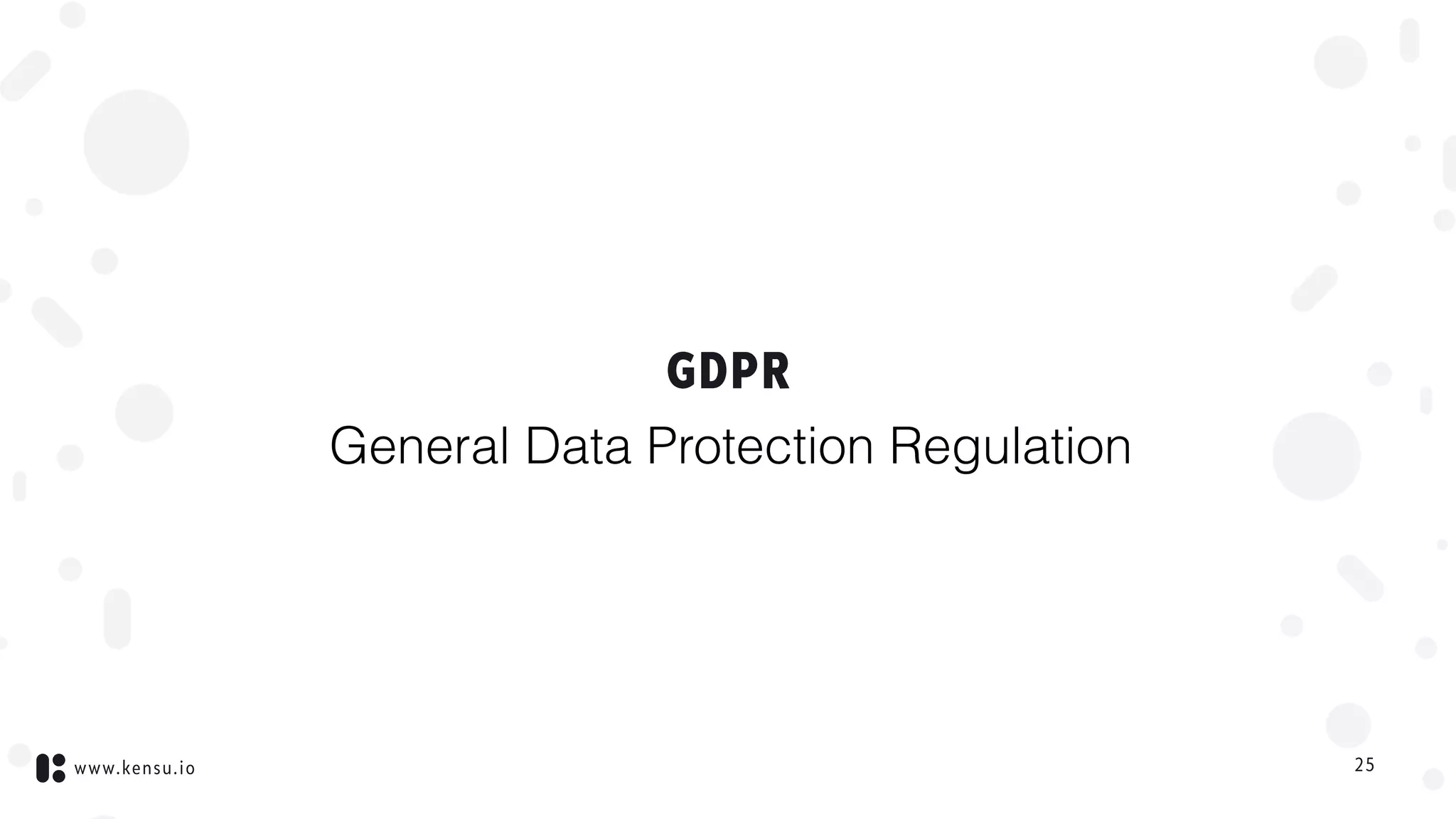 www.kensu.io
GDPR
25
General Data Protection Regulation
 
