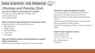Numpy and Pandas QnA:
Data Scientist- Job Material
How Can You Create An Empty Dataframe In Pandas?
To create an empty Da...