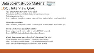 SQL Interview QnA:
Data Scientist- Job Material
How to fetch alternate records from a table?
Records can be fetched for b...