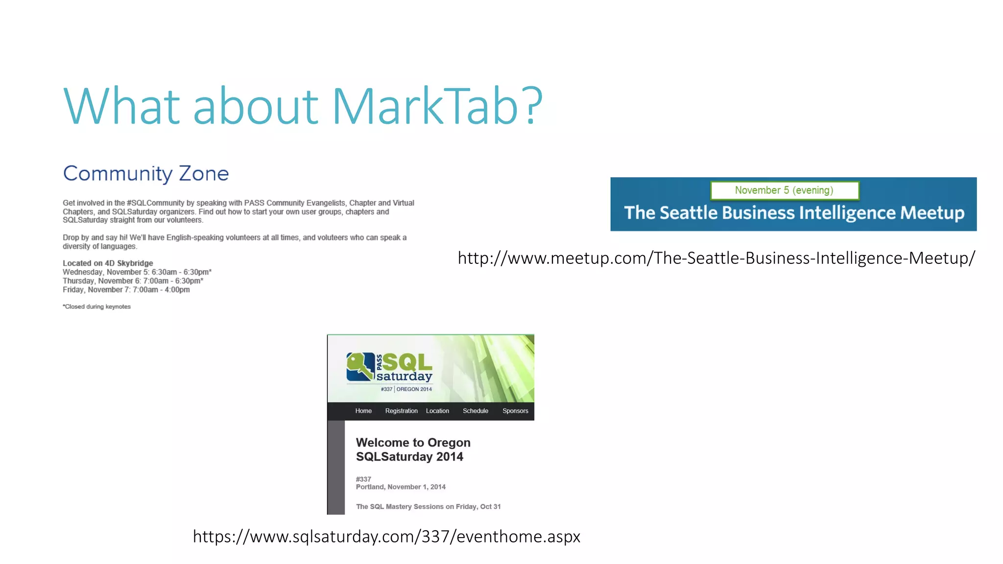 What about MarkTab? 
https://www.sqlsaturday.com/337/eventhome.aspx 
http://www.meetup.com/The-Seattle-Business-Intelligence-Meetup/  