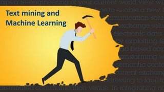 Text mining and
Machine Learning
 