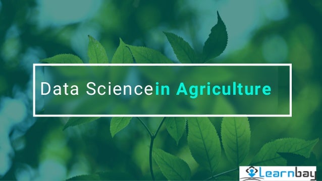 Data Sciencein Agriculture
 