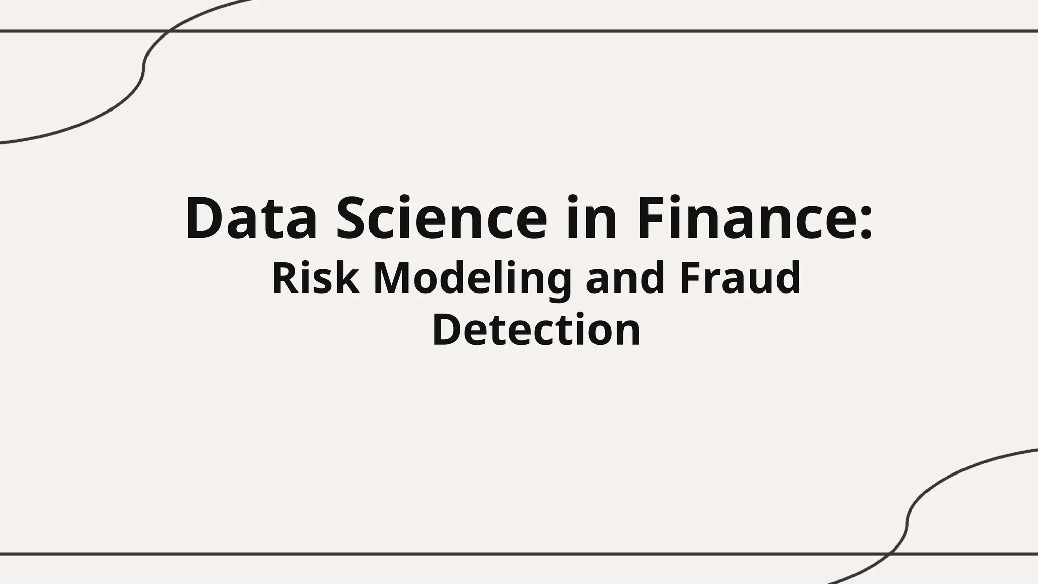 Data Science in Finance:
Risk Modeling and Fraud
Detection
 