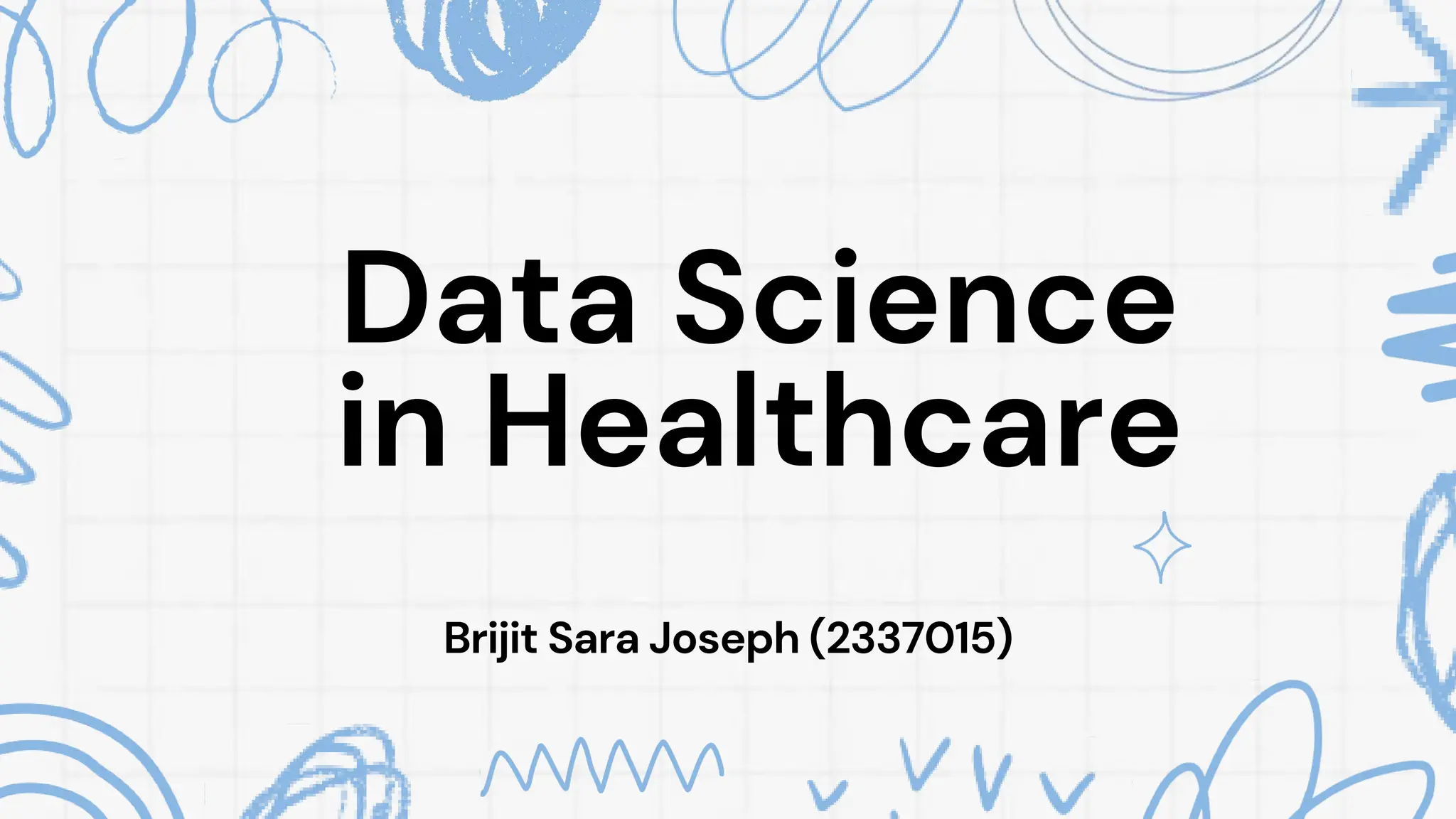 Data Science
in Healthcare
Brijit Sara Joseph (2337015)
 