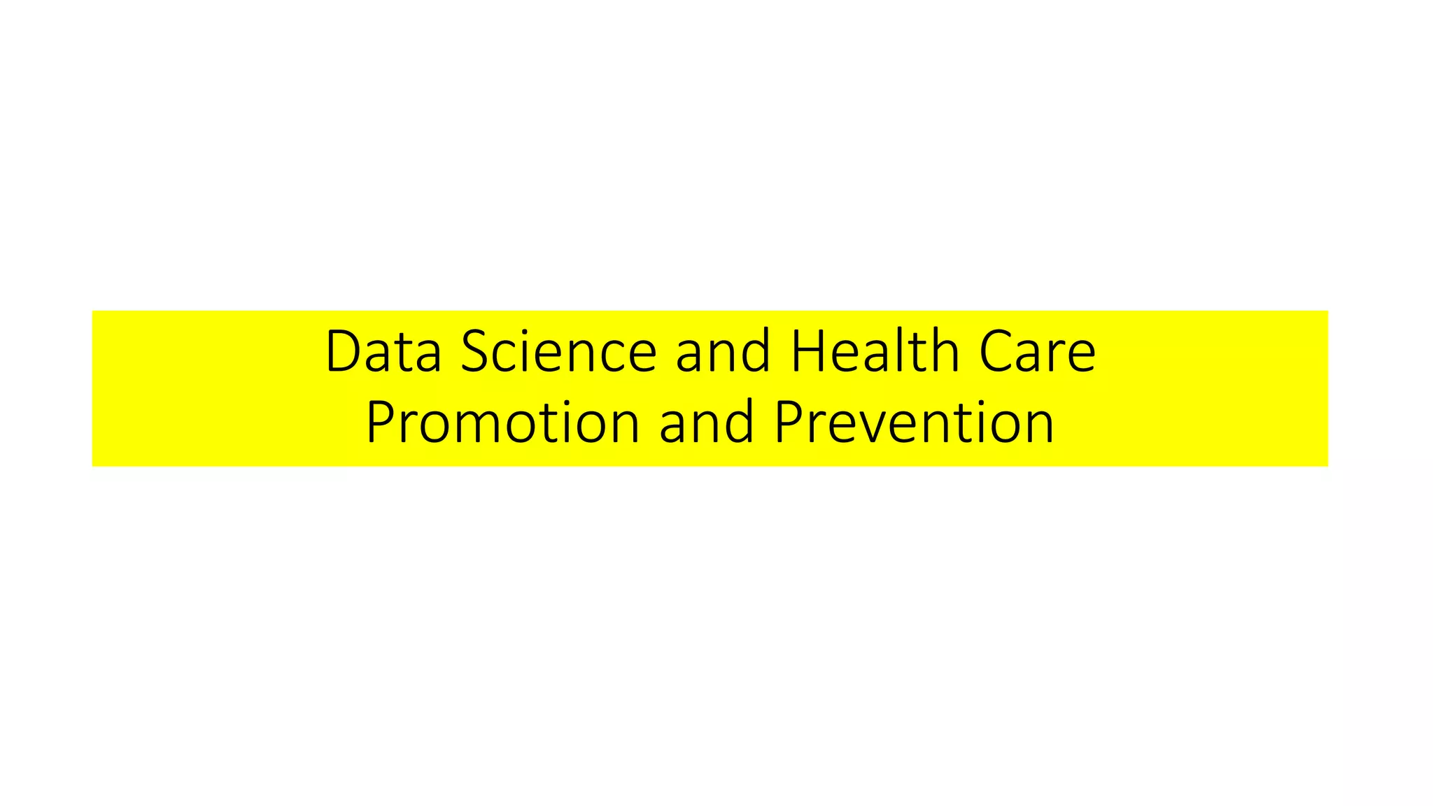Data Science and Health Care
Promotion and Prevention
 