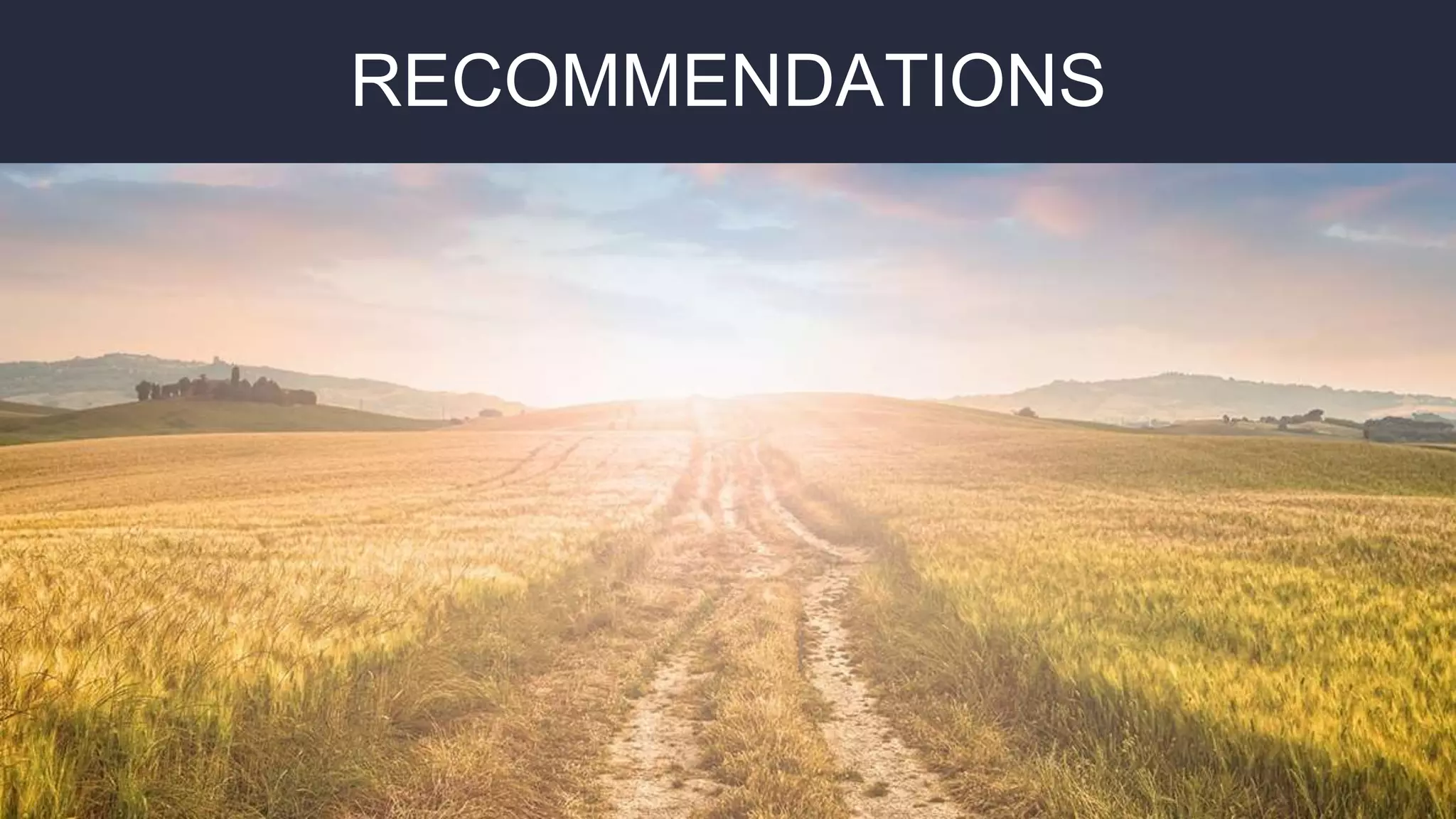 How about divider slides for
each general section?RECOMMENDATIONS
 