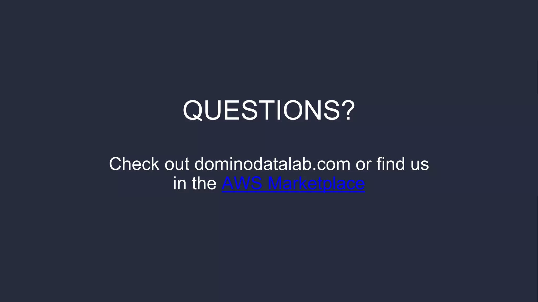 QUESTIONS?
Check out dominodatalab.com or find us
in the AWS Marketplace
 