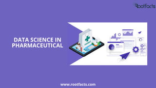 DATA SCIENCE IN
PHARMACEUTICAL
www.rootfacts.com
 