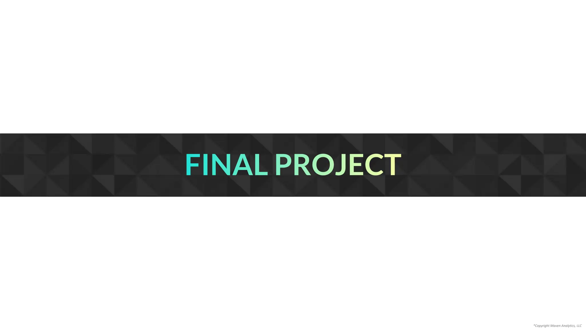FINAL PROJECT
*Copyright Maven Analytics, LLC
 