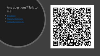Any questions? Talk to
me!
• @urubatan
• https://urubatan.dev
• rodrigo@urubatan.dev
 