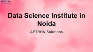 Data Science Institute in
Noida
APTRON Solutions
 