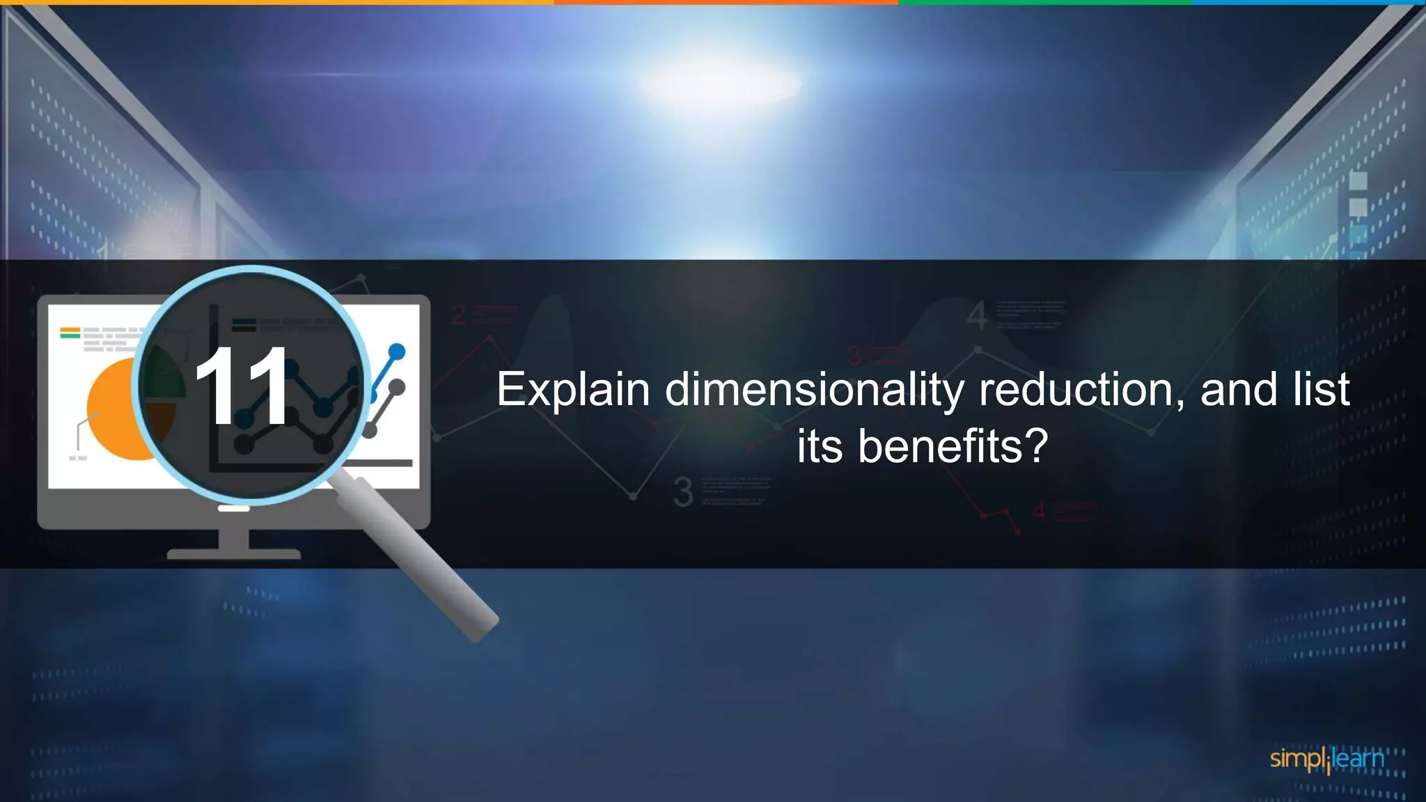 What are the datatypes supported in Tableau?1 Explain dimensionality reduction, and list its benefits? 11 