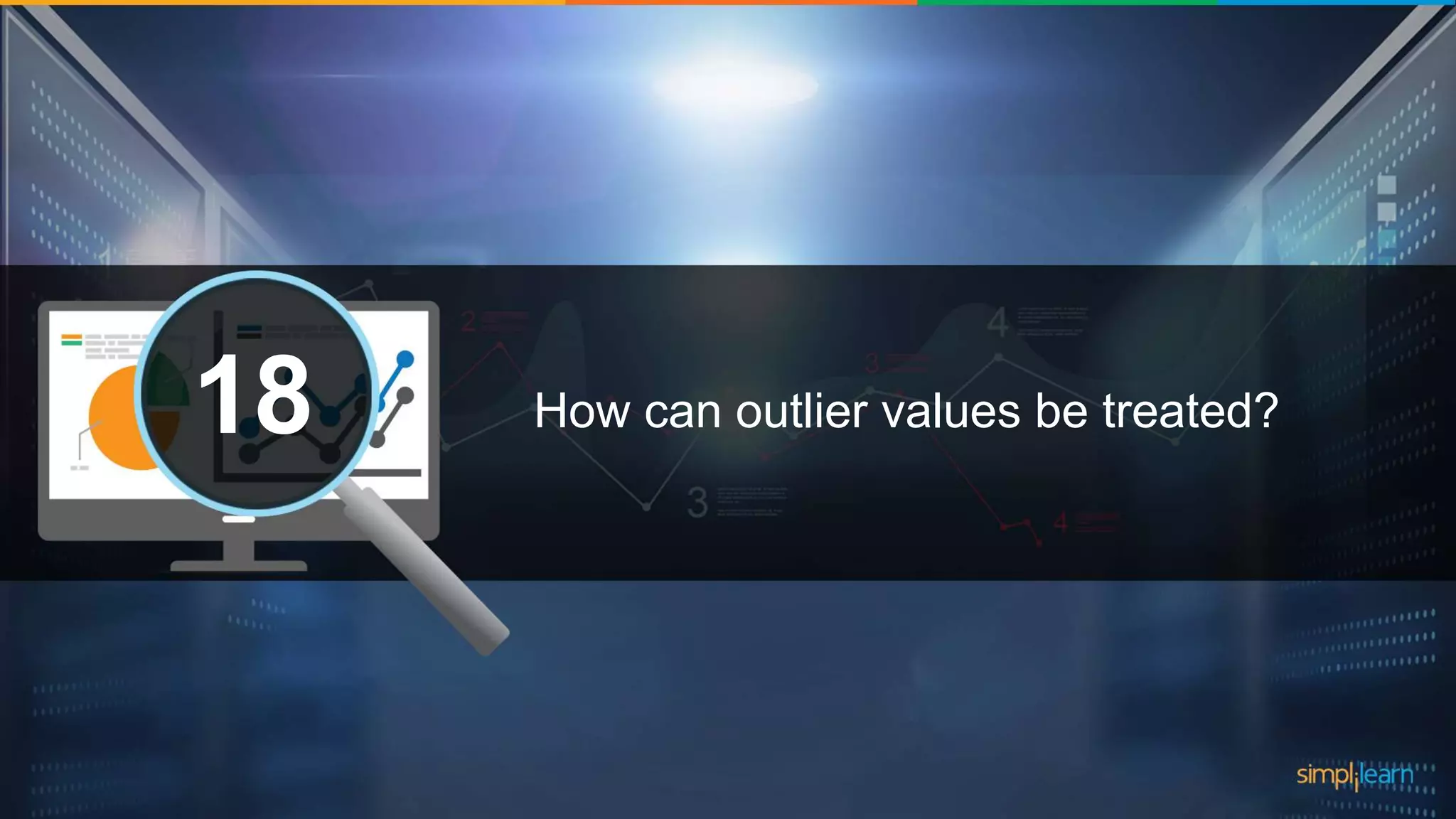 What are the datatypes supported in Tableau?1 How can outlier values be treated?18 