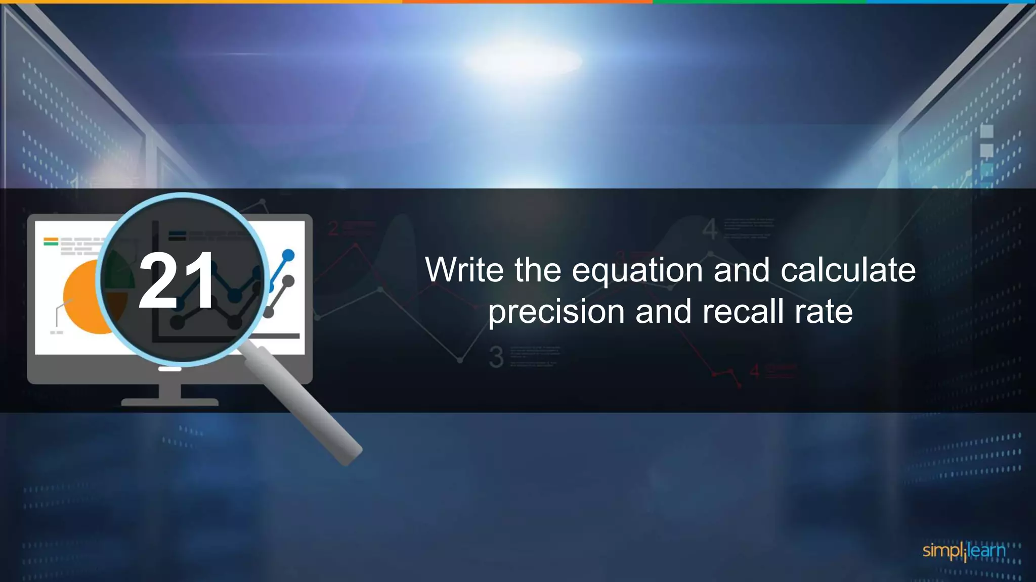 What are the datatypes supported in Tableau?1 Write the equation and calculate precision and recall rate21 