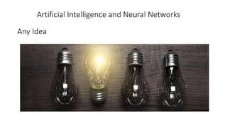 Artificial Intelligence and Neural Networks
Any Idea
 