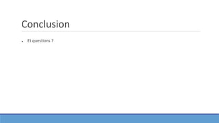 Conclusion
● Et questions ?
 