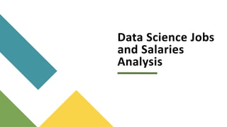 Data Science Jobs
and Salaries
Analysis
 