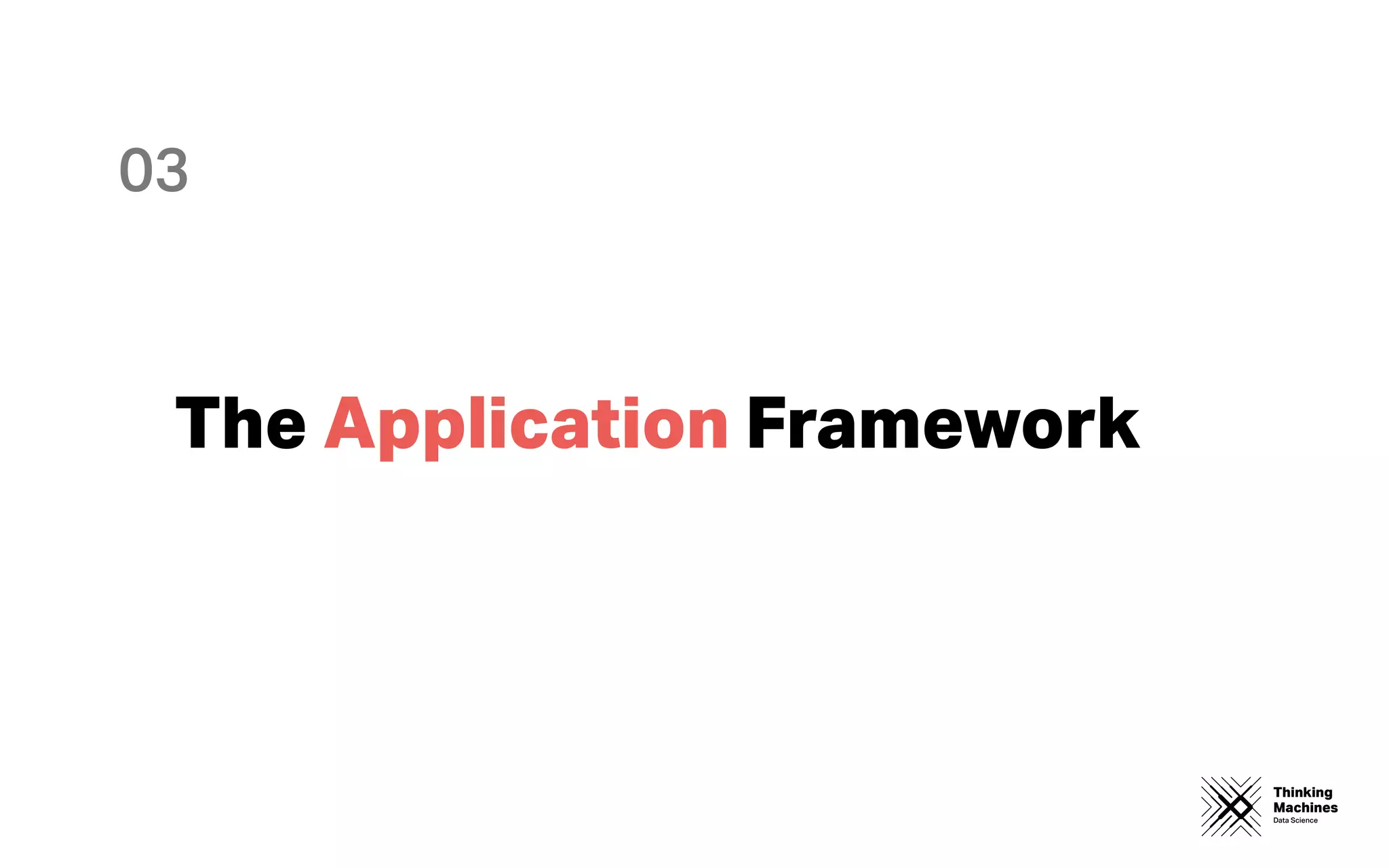 Thinking
Machines
Data Science
The Application Framework
03
 