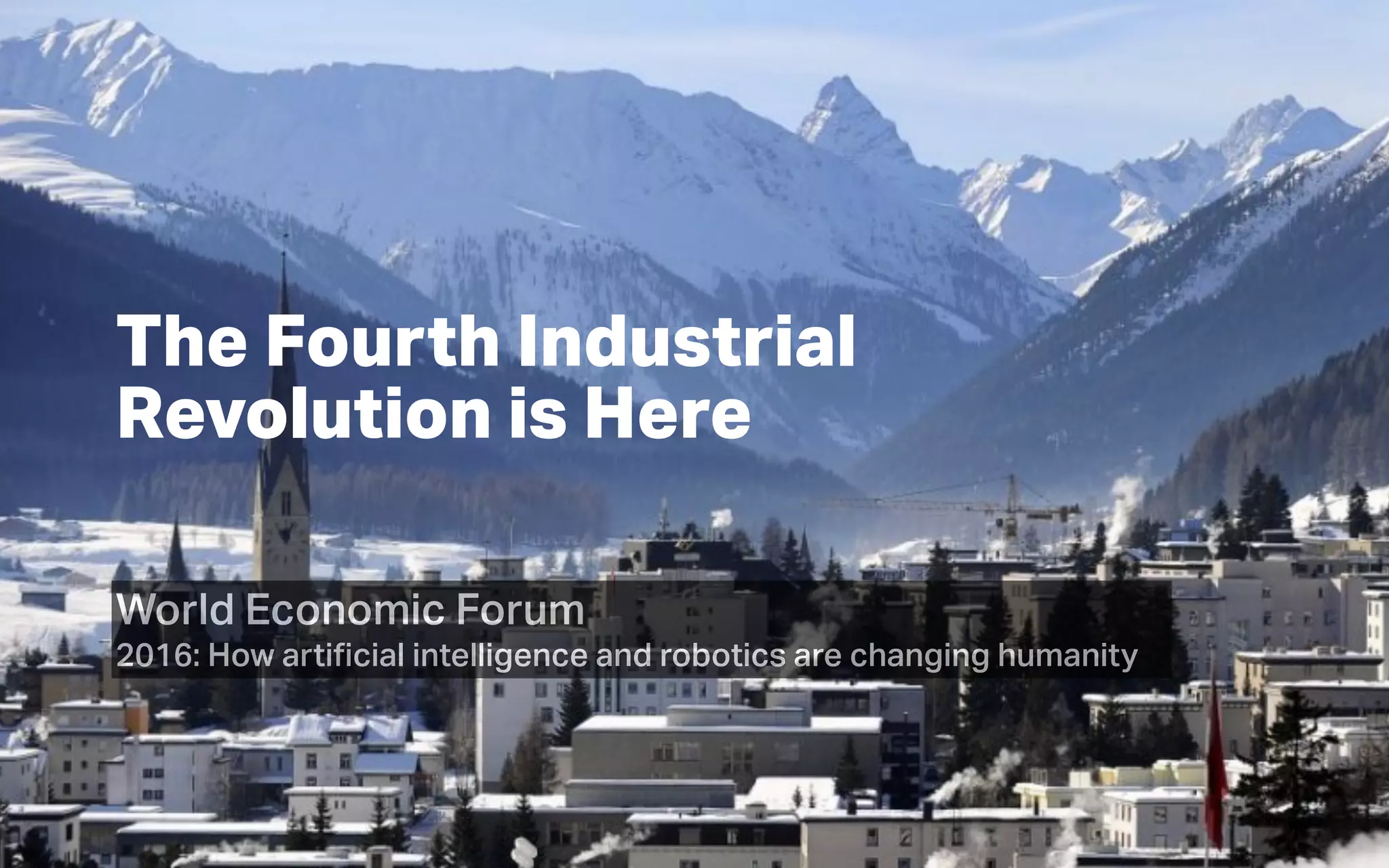 Thinking
Machines
Data Science
The Fourth Industrial
Revolution is Here
World Economic Forum
2016: How artiﬁcial intelligence and robotics are changing humanity
 