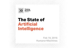 Thinking
Machines
Data Science
The State of
Artiﬁcial
Intelligence
Thinking
Machines
Data Science
Feb 19, 2016
Humans+Mach...