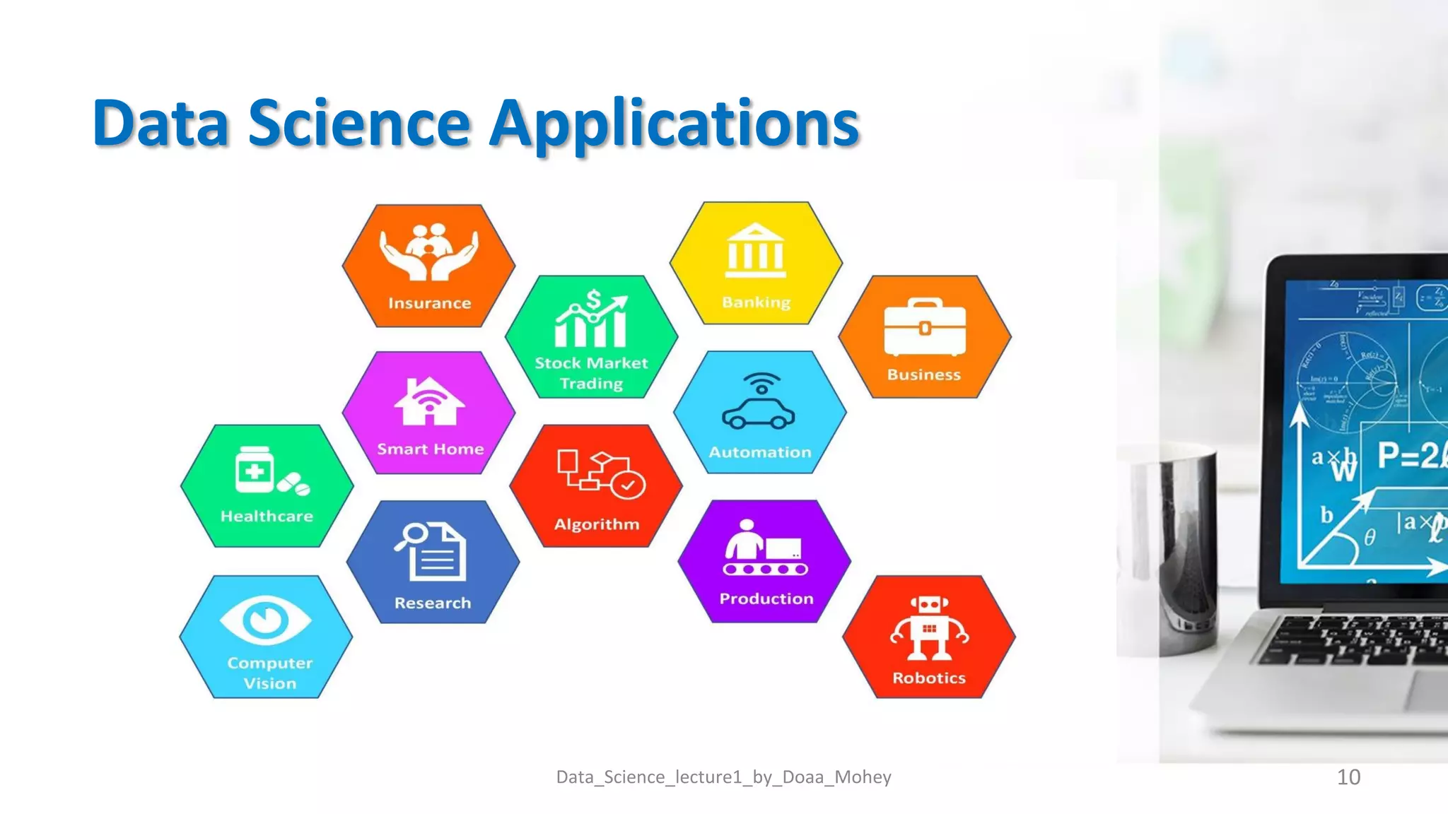 Data Science Applications
10
Data_Science_lecture1_by_Doaa_Mohey
 