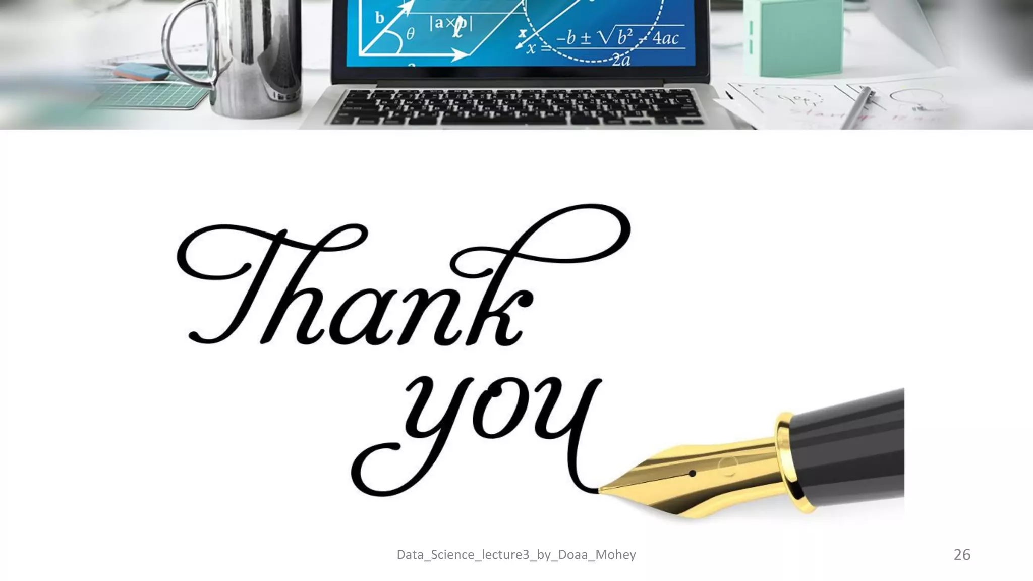 26
Data_Science_lecture3_by_Doaa_Mohey
 