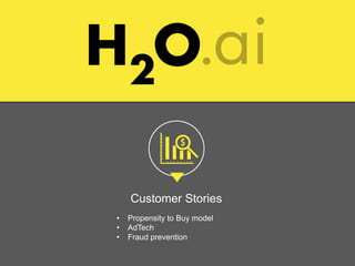 Customer Stories
• Propensity to Buy model
• AdTech
• Fraud prevention
 