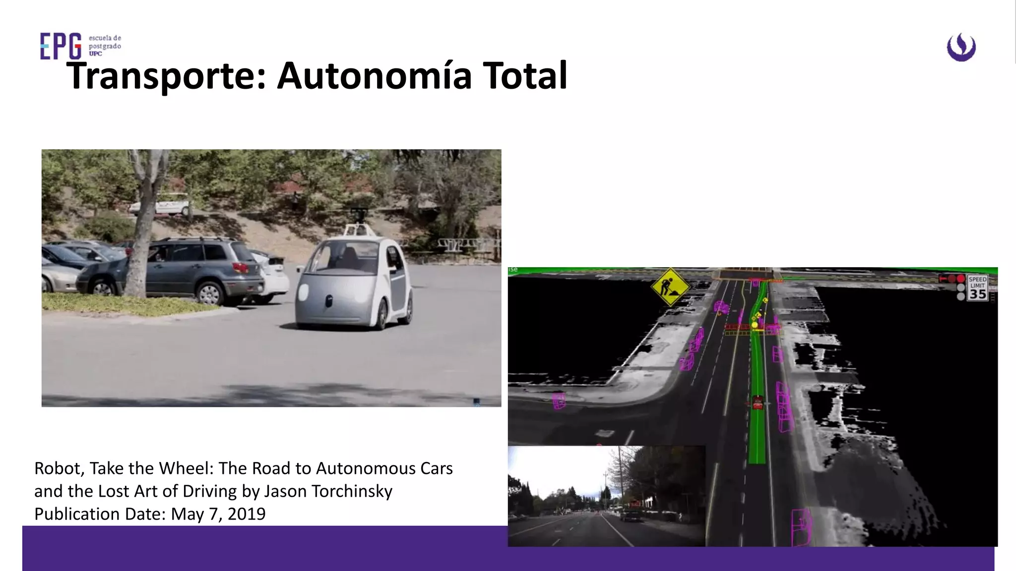 Transporte: Autonomía Total
Robot, Take the Wheel: The Road to Autonomous Cars
and the Lost Art of Driving by Jason Torchinsky
Publication Date: May 7, 2019
 