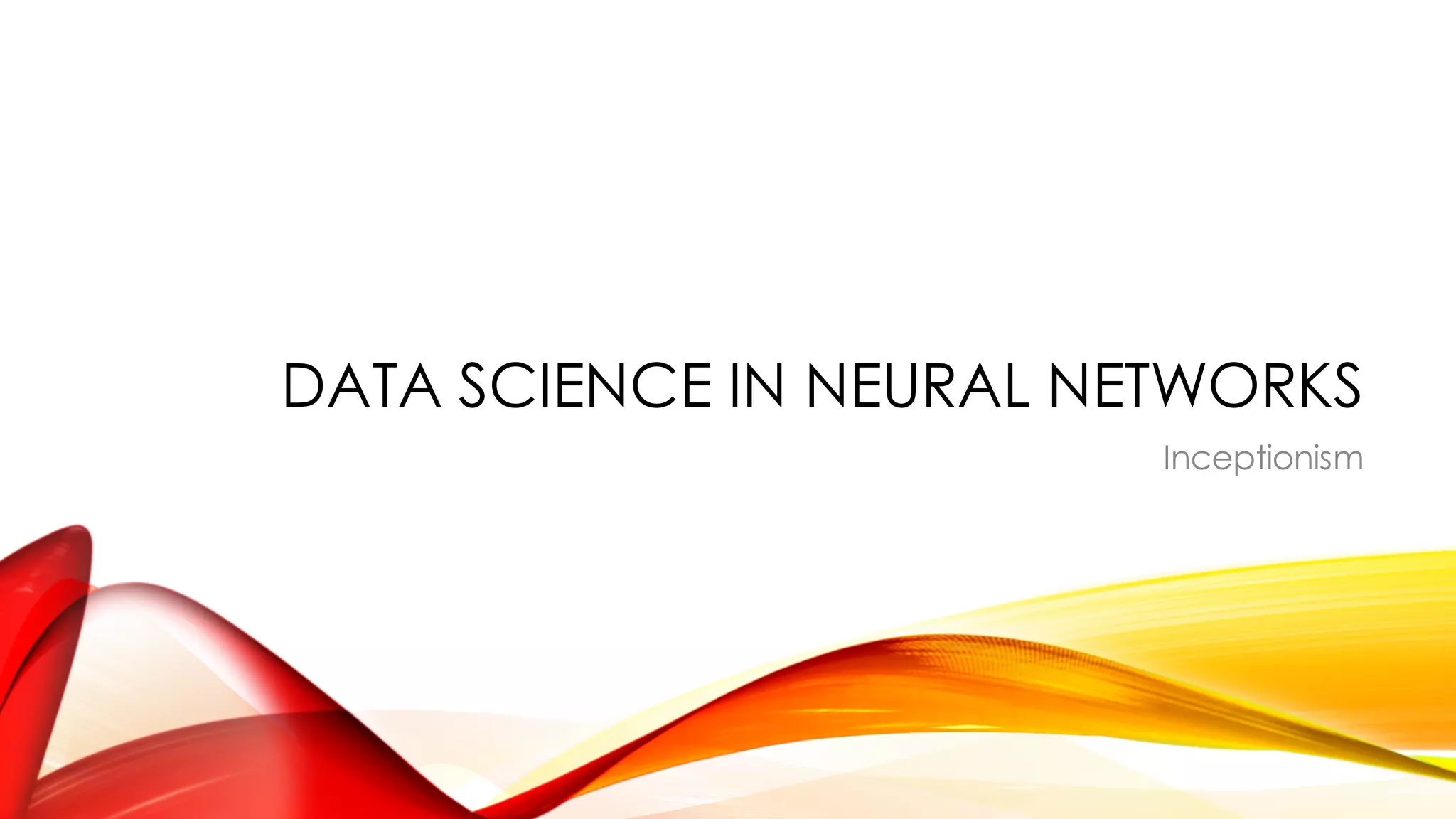 DATA SCIENCE IN NEURAL NETWORKS
Inceptionism
 