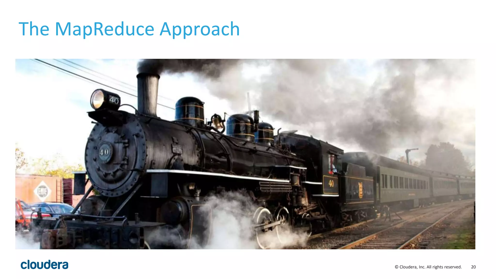 20© Cloudera, Inc. All rights reserved.
The MapReduce Approach
 