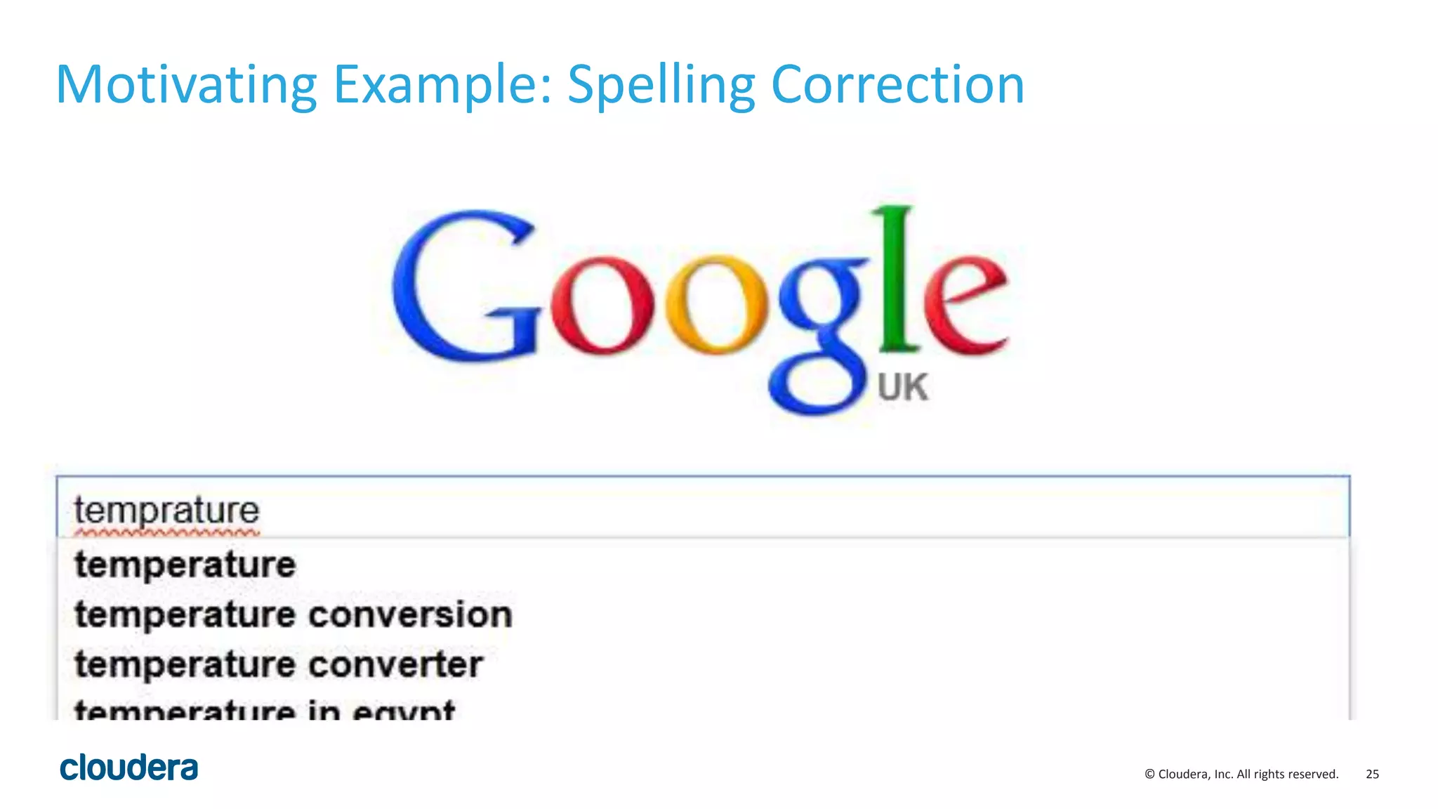 25© Cloudera, Inc. All rights reserved.
Motivating Example: Spelling Correction
 