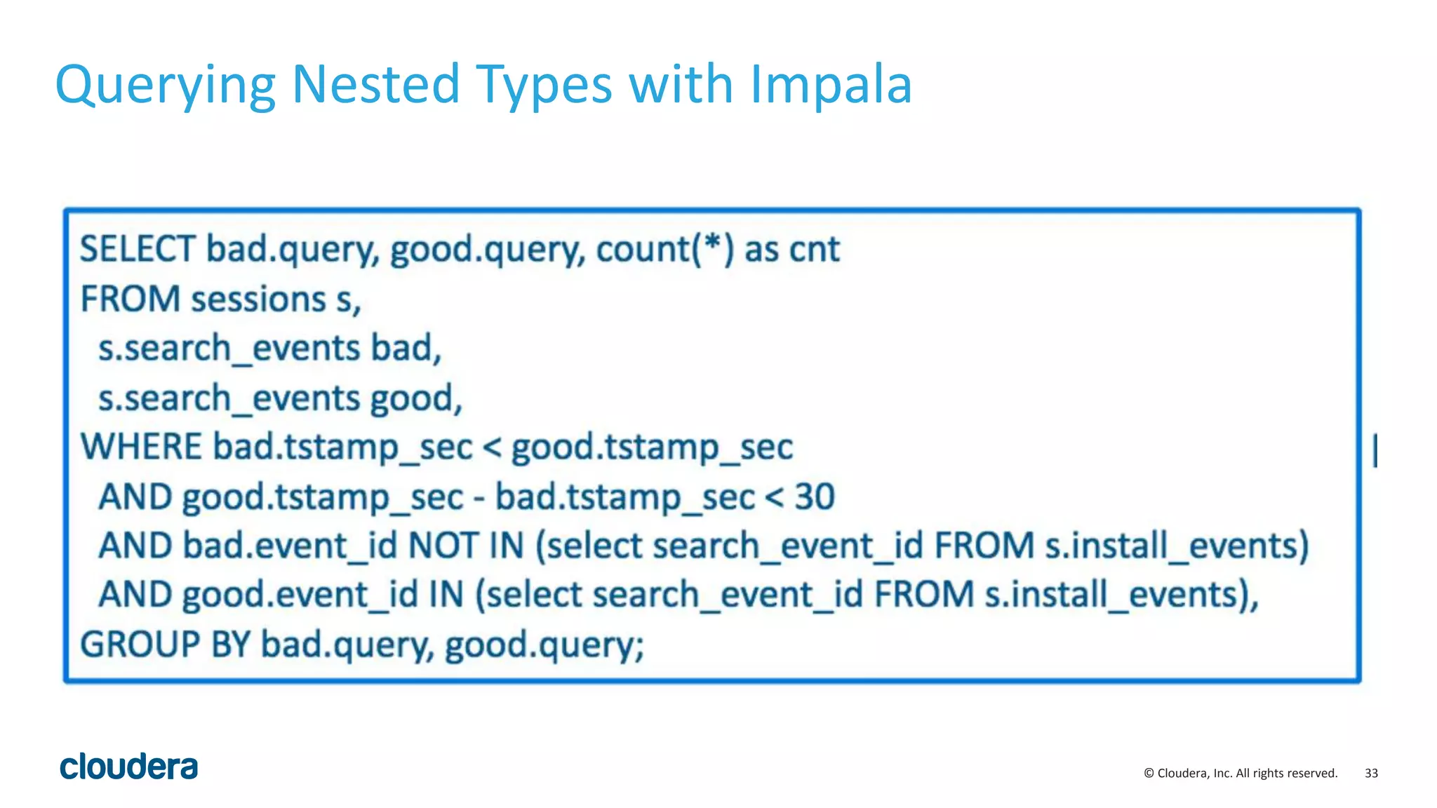 33© Cloudera, Inc. All rights reserved.
Querying Nested Types with Impala
 