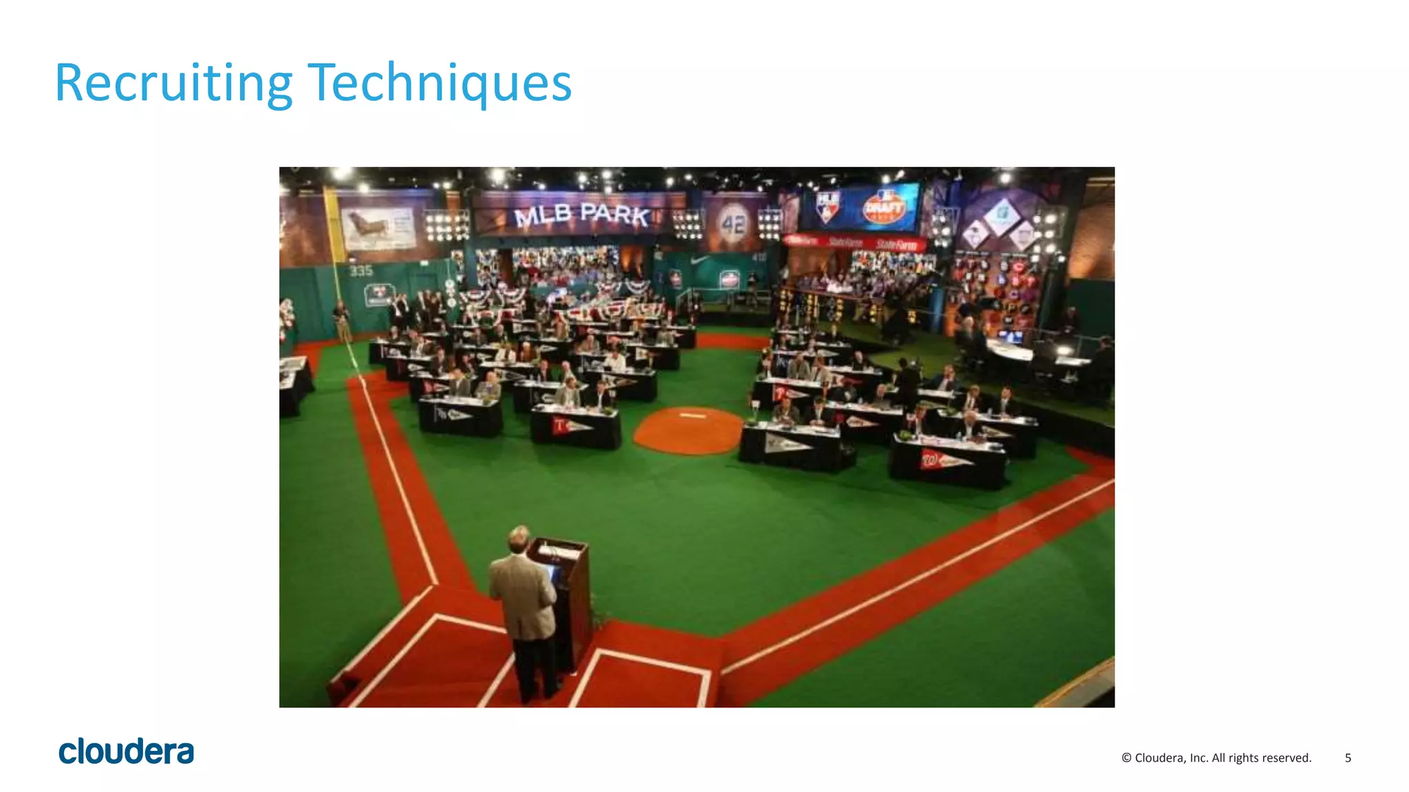 5© Cloudera, Inc. All rights reserved.
Recruiting Techniques
 