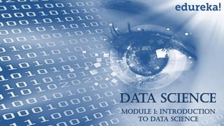 Data Science
Module 1: Introduction
to Data Science
 