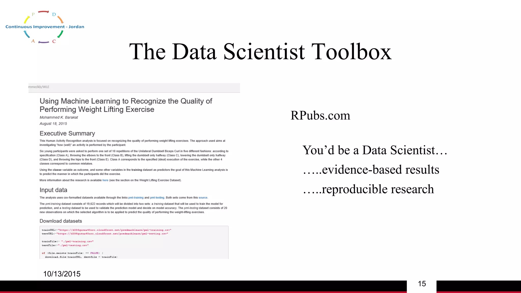 The Data Scientist Toolbox
10/13/2015
15
RPubs.com
You’d be a Data Scientist…
…..evidence-based results
…..reproducible research
 